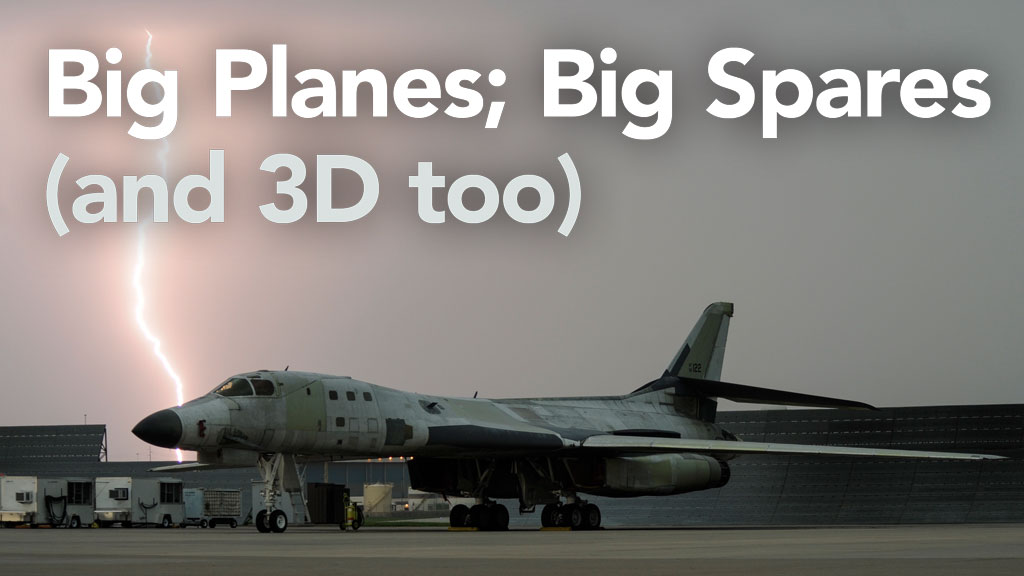 Big Planes; Big Spares (and 3D too)