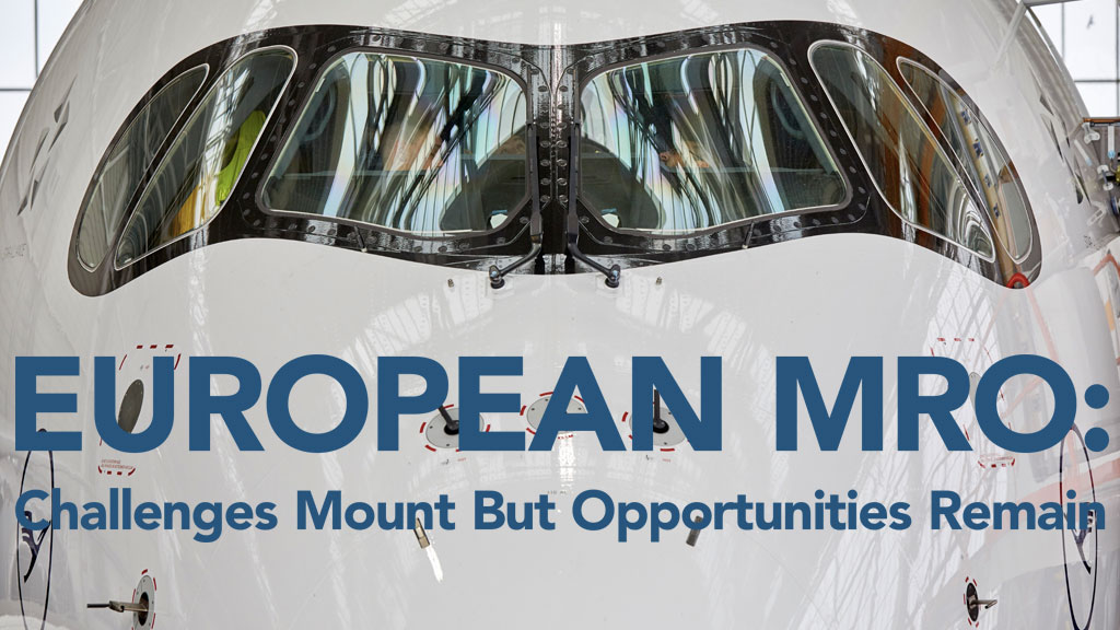 EUROPEAN MRO: Challenges Mount But Opportunities Remain