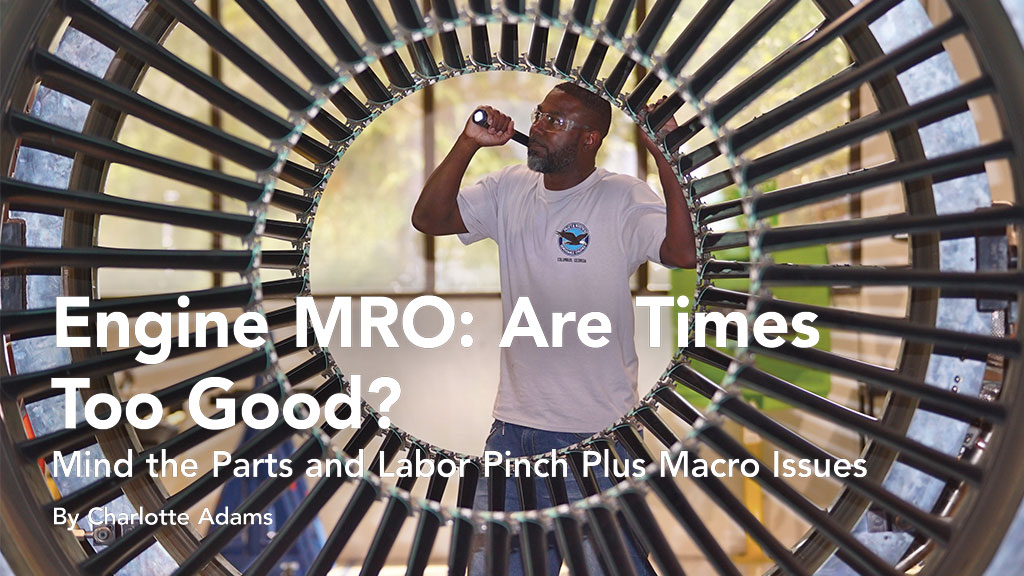 Engine MRO: Are Times Too Good? Mind the Parts and Labor Pinch Plus Macro Issues by Charlotte Adams