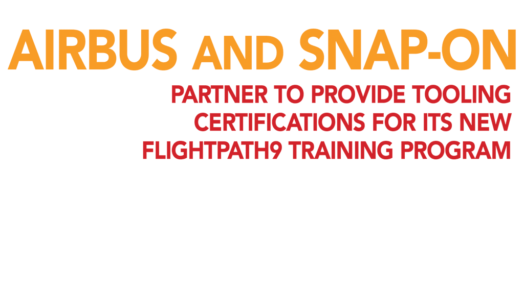 AIRBUS AND SNAP-ON PARTNER TO PROVIDE TOOLING CERTIFICATIONS FOR ITS NEW FLIGHTPATH9 TRAINING PROGRAM