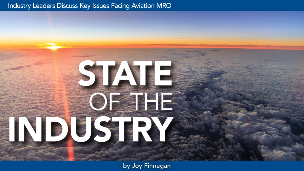 STATE of the INDUSTRY: Industry Leaders Discuss Key Issues Facing Aviation MRO by Joy Finnegan