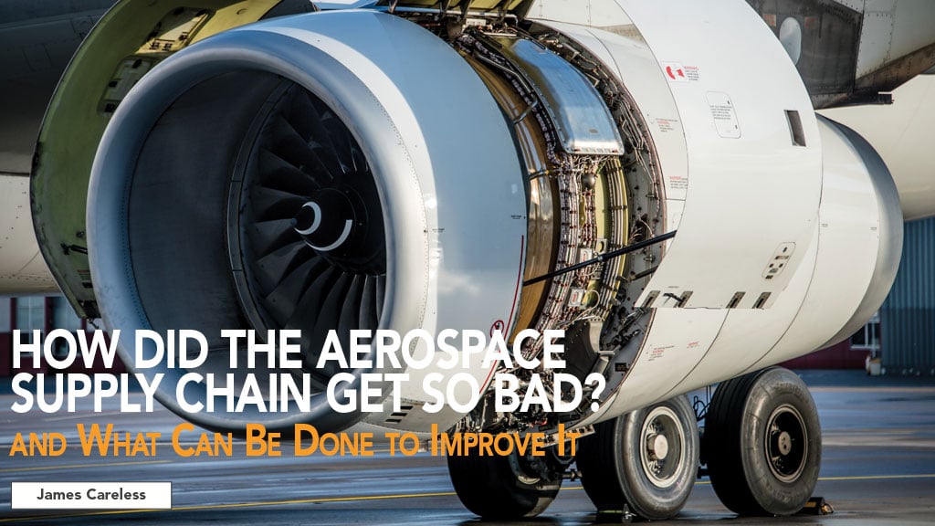 HOW DID THE AEROSPACE SUPPLY CHAIN GET SO BAD? AND WHAT CAN BE DONE TO IMPROVE IT
