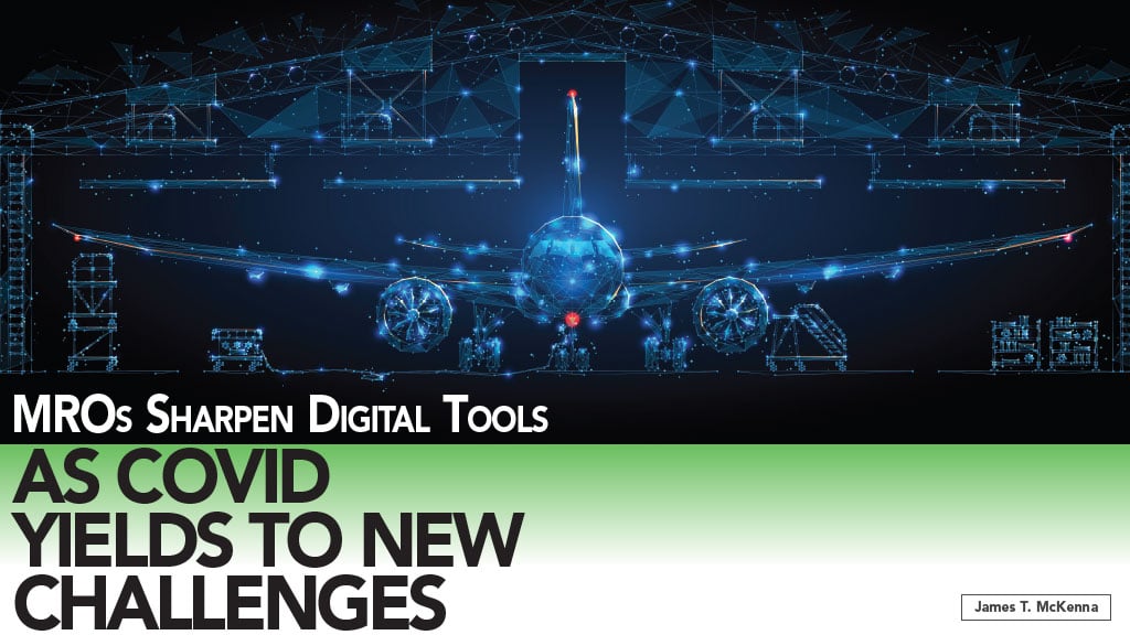 MROs Sharpen Digital Tools As Covid Yields to New Challenges