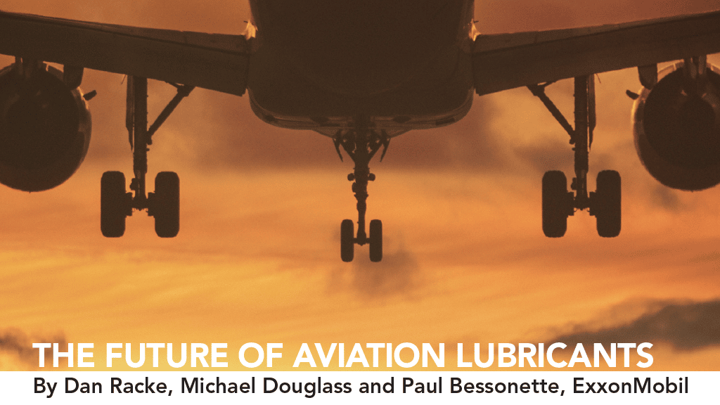 The Future of Aviation Lubricants By Dan Racke, Michael Douglass and Paul Bessonette, ExxonMobil