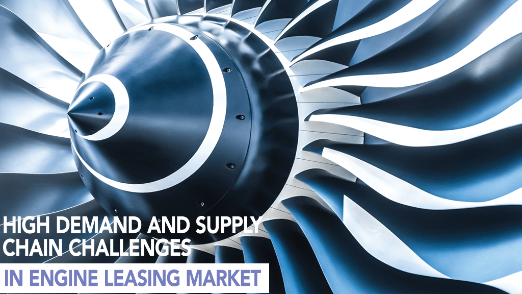 High Demand and Supply Chain Challenges in Engine Leasing Market
